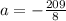 a = - \frac{209}{8}