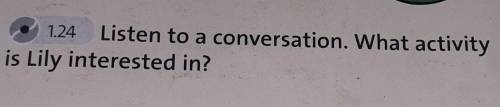 Listen to a conversation.What activity is lily interested in? помагите