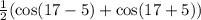 \frac{1}{2} ( \cos(17 - 5) + \cos(17 + 5) ) \\