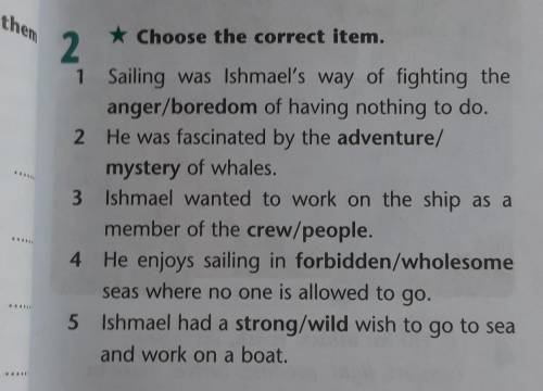 * Choose the correct item. 1 Sailing was Ishmael's way of fighting theanger/boredom of having nothin