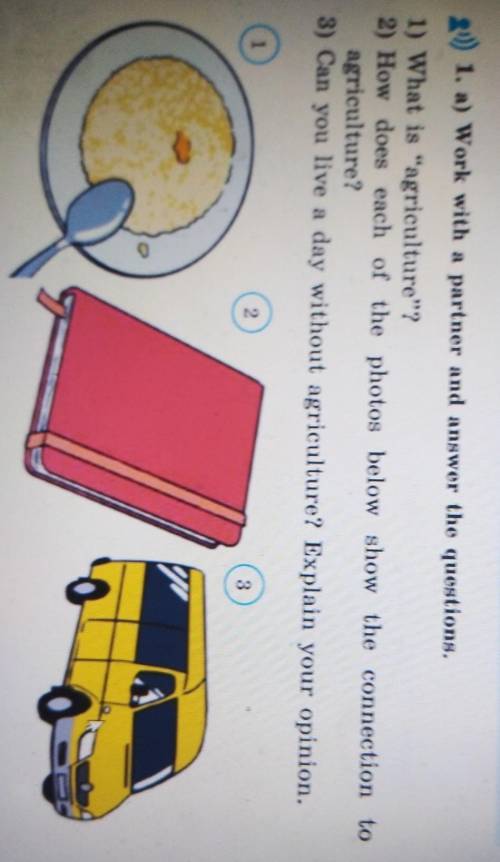 1. a) Work with a partner and answer the questions. 1) What is agriculture”?2) How does each of the