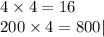 4 \times 4 = 16 \\ 200 \times 4 = 800|