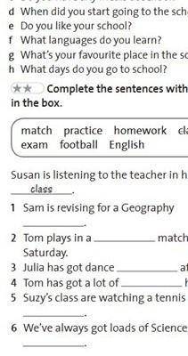 Complete the sentences with the words in the boxmatchexampracticefootballhomeworkEnglishclassSusan i