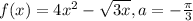 f(x)=4x^{2}-\sqrt{3x},a=-\frac{\pi }{3}