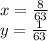 x = \frac{8}{63} \\ y = \frac{1}{63}