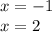 x = - 1 \\ x = 2