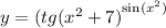 y = {(tg( {x}^{2} + 7) }^{ \sin( {x}^{2} ) } \\