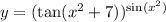 y = ( \tan(x^{2} + 7) )^{ \sin( {x}^{2} ) }