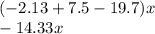 ( - 2.13 + 7.5 - 19.7)x \\ - 14.33x