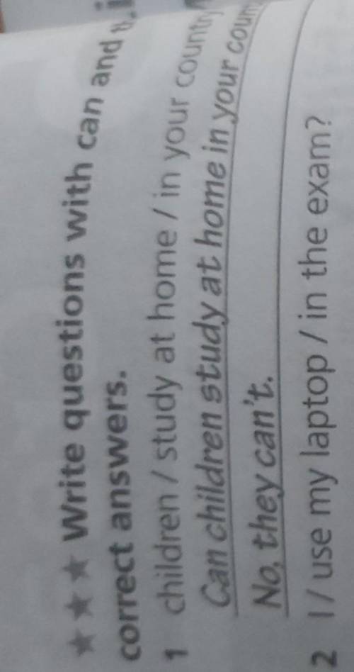 Lis 3 Write questions with can and the1 children / study at home / in your countryCan children study