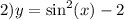 2)y = \sin^{2} (x)- 2