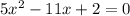 5x {}^{2} - 11x + 2 = 0