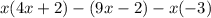 x(4x+2)-(9x-2)-x(-3)