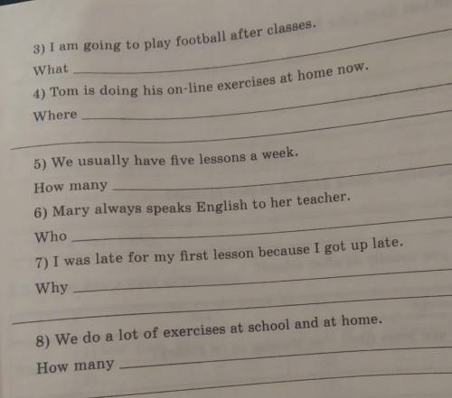 Rewrite these sentences as special questions. 1) Our lessons at school are over at 2 o'clock in the