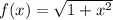 f(x) = \sqrt{1 + {x}^{2} }