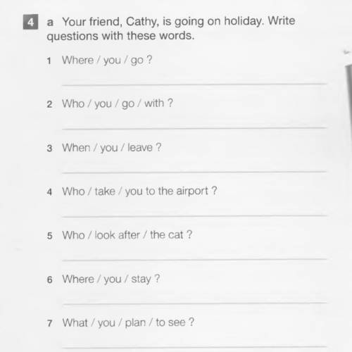 Ваша Подурга кэти уезжает в отпуск. Составьте привальные вопросы с этими словами