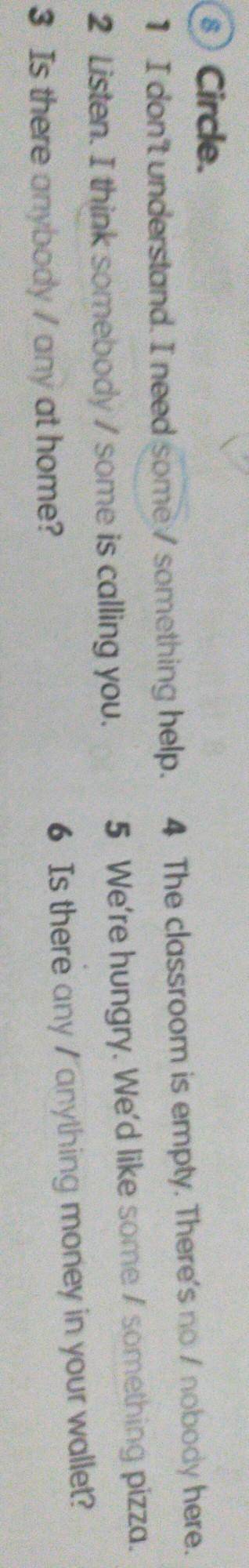 8) Circle. 1 I don't understand. I need some , something help. 4 The classroom is empty. There's no