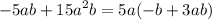 - 5ab + {15a}^{2}b = 5a( - b + 3ab)