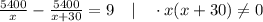 \frac{5400}{x}-\frac{5400}{x+30}=9 \quad | \quad \cdot x(x+30) \neq 0