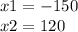 x1 = - 150 \\ x2 = 120