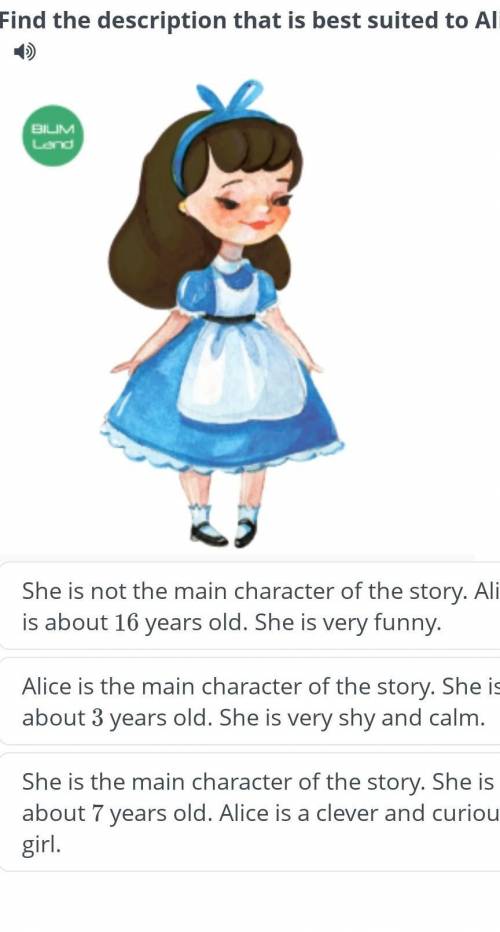 She is not the main character of the story. Alice is about 16 years old. She is very funny. Alice is