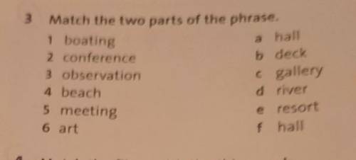 3 Match the two parts of the phrase.1 boating2 conference3 observation4 beach5 meeting6 arta hallb d