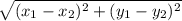 \sqrt{(x_{1} - x_{2})^2 + (y_{1} - y_{2})^2}