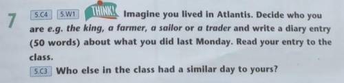 5.W1 75.04THINK!Imagine you lived in Atlantis. Decide who youare e.g. the king, a farmer, a sailor o