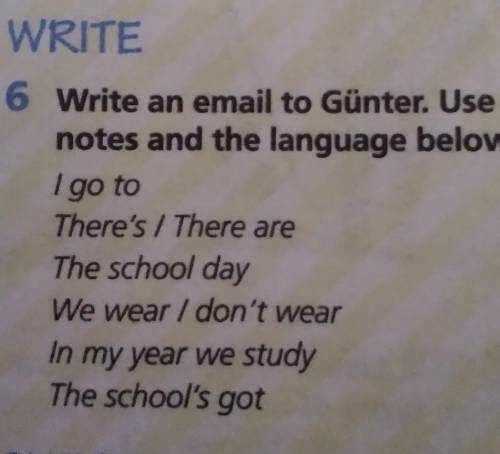 6 Write an email to Günter. Use your notes and the language below.I go toThere's / There areThe scho