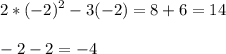 \displaystyle 2*(-2)^2-3(-2)=8+6=14\\\\ -2-2=-4