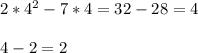 2*4^2-7*4=32-28=4\\\\4-2=2