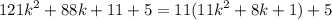 \displaystyle 121k^2+88k+11+5= 11(11k^2+8k+1)+5\\\\