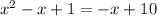 {x}^{2} - x + 1 = - x + 10