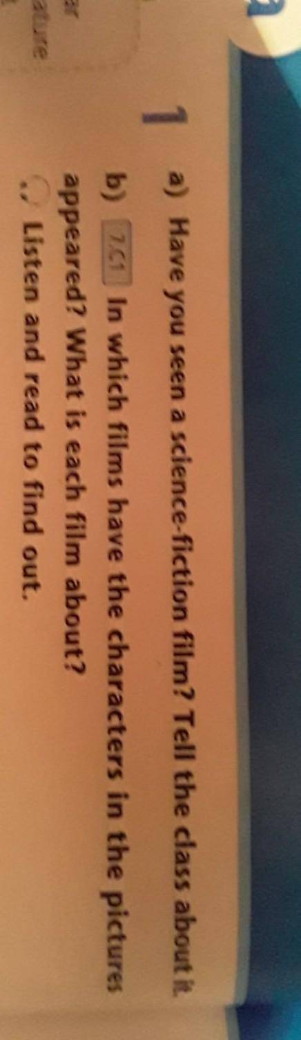 1 a) Have you seen a science-fiction film? Tell the class about it. b) 7.C1 In which films have the