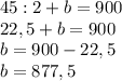 45:2+b=900\\22,5+b=900\\b=900-22,5\\b=877,5\\