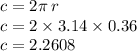 c = 2\pi \: r \\ c = 2 \times 3.14 \times 0.36 \\ c = 2.2608