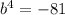 b {}^{4} = - 81 \\