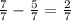 \frac{7}{7} -\frac{5}{7} = \frac{2}{7}