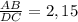 \frac{AB}{DC} = 2,15