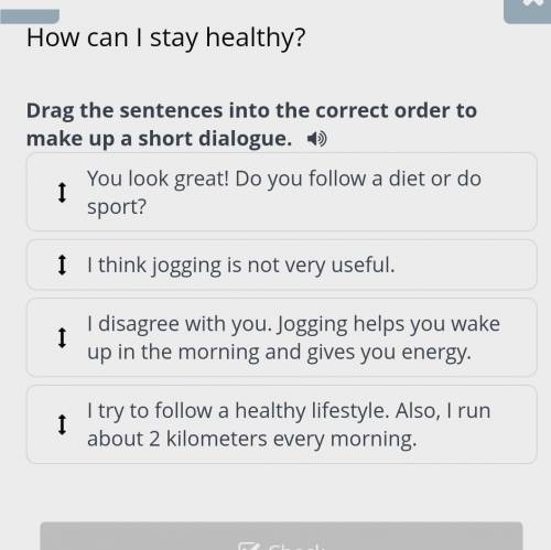 Drag the sentences into the correct order to make up a short dialogue You look great!Do you follow​