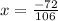 x = \frac{ - 72}{106}