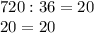 720:36=20\\20=20