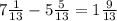 7 \frac{1}{13} - 5 \frac{5}{13} = 1 \frac{9}{13}