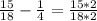 \frac{15}{18} -\frac{1}{4} =\frac{15*2}{18*2}