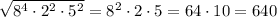 \sqrt{8^4\cdot 2^2\cdot 5^2}=8^2\cdot 2\cdot 5=64\cdot 10=640