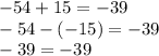 - 54 + 15 = - 39 \\ - 54 - ( - 15) = - 39 \\ - 39 = - 39