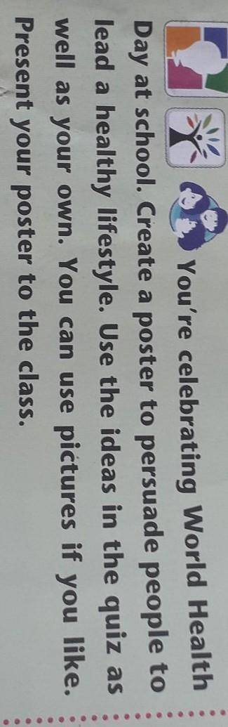 Day at school. Create a poster to persuade people tolead a healthy lifestyle. Use the ideas in the q