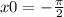 x0=- \frac{\pi}{2}