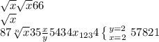 \sqrt{x} \sqrt{x} 66\\\sqrt{x} \\87\sqrt[n]{x} 35\frac{x}{y} 5434x_{123} 4\left \{ {{y=2} \atop {x=2}} \right. 57821