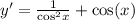 y' = \frac{1}{ { \cos}^{2} x} + \cos(x) \\